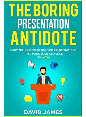 预订 The Boring Presentation Antidote: Easy Techniques to Deliver Presentations That Make Your Audience go WOW!: 9781078