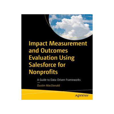 [预订]Impact Measurement and Outcomes Evaluation Using Salesforce for Nonprofits 9781484297070