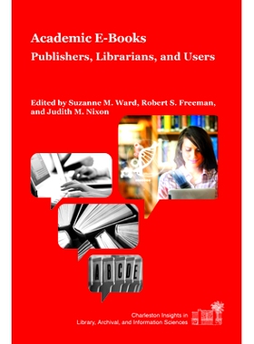 预订 Academic E-Books: Publishers, Librarians, and Users 高校图书馆的电子书：加紧应对挑战: 9781557537270