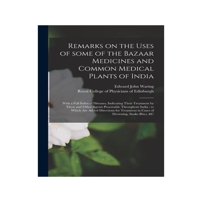 [预订]Remarks on the Uses of Some of the Bazaar Medicines and Common Medical Plants of India: With a Full  9781015131873