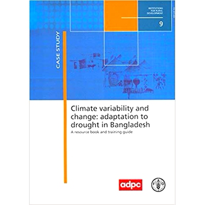 预订 Climate variability and change 气候变异性与变化：顺应孟加拉国的干旱（资料集与培训指南——事例研究）: 9789251057827