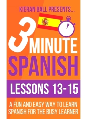 预订 3 Minute Spanish: Lessons 13-15: A fun and easy way to learn Spanish for the busy learner: 9781694116437