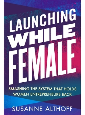 预订 Launching While Female: Smashing the System That Holds Women Entrepreneurs Back: Smashing the System That Holds Wom