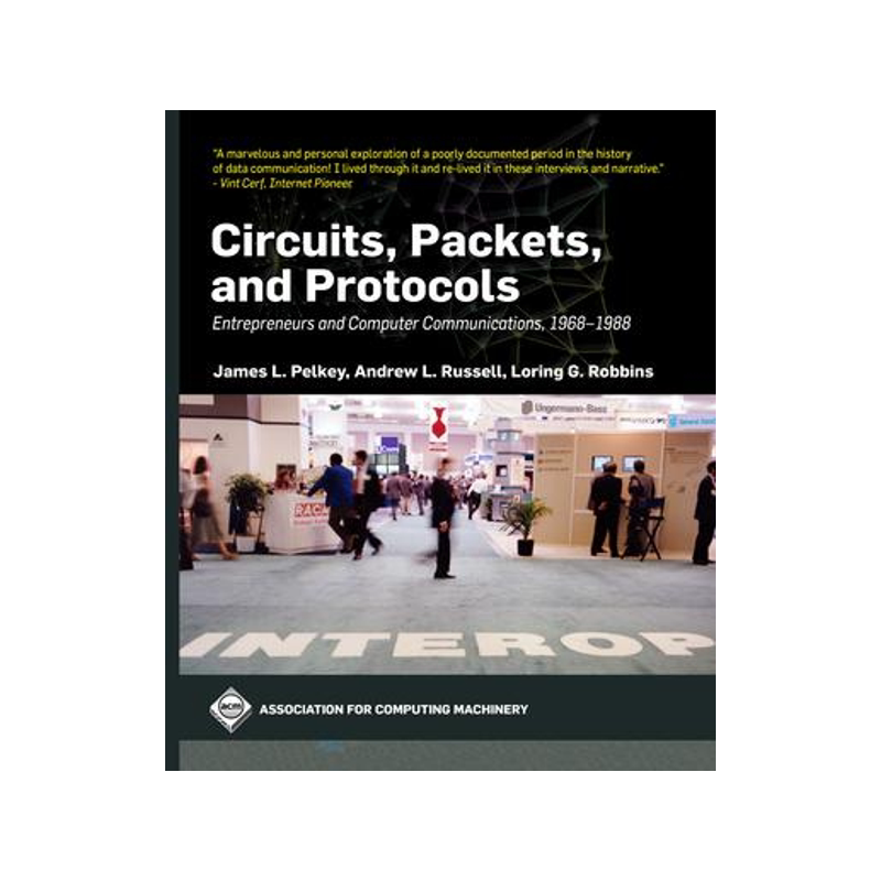[预订]Circuits, Packets, and Protocols: Entrepreneurs and Computer Communications, 1968-1988 9781450397278