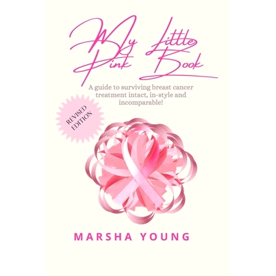 预订 My Little Pink Book: A Guide to Surviving Breast Cancer Intact, In-Style and Incomparable: 9798445648963