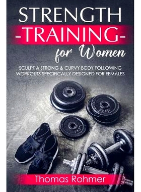 预订 Strength Training for Women: Sculpt a Strong & Curvy Body Following Workouts Specifically Designed for Females: 978