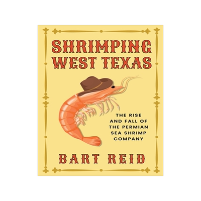 预订 Shrimping West Texas: The Rise and Fall of the Permian Sea Shrimp Company