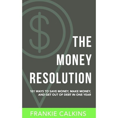 预订 The Money Resolution: 101 Ways To Save Money, Make Money & Get Out Of Debt In One Year: 9781795622950