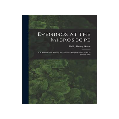 [预订]Evenings at the Microscope; or Researches Among the Minuter Organs and Forms of Animal Life 9781016769341