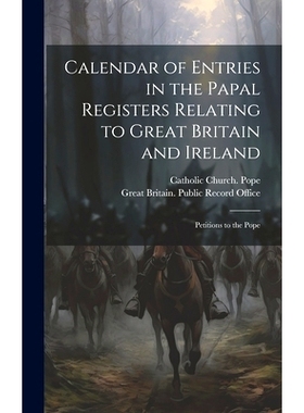 预订 Calendar of Entries in the Papal Registers Relating to Great Britain and Ireland: Petitions to the Pope: 9781019640