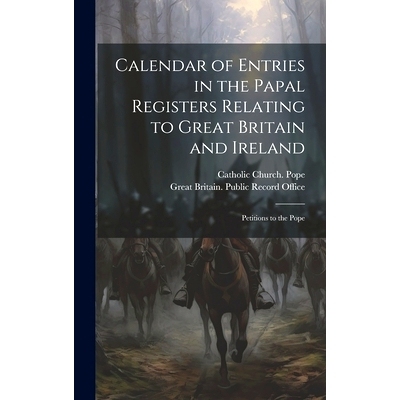 预订 Calendar of Entries in the Papal Registers Relating to Great Britain and Ireland: Petitions to the Pope: 9781019640