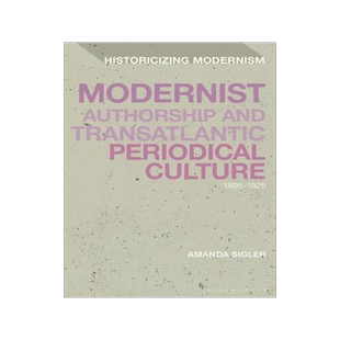 [预订]Modernist Authorship and Transatlantic Periodical Culture: 1895-1925 9781350235441