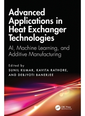 预订 Advanced Applications in Heat Exchanger Technologies: Ai, Machine Learning, and Additive Manufacturing: 97810328354