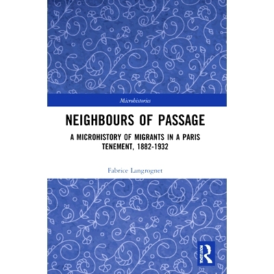 预订 Nei*ours of Passage: A Microhistory of Migrants in a Paris Tenement, 1882-1932: A Microhistory of Migrants in a P