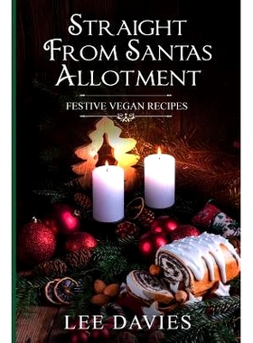 预订 Straight from Santa’s Allotment: Vegan & Keto Christmas & Festive Recipes: 9781981756643