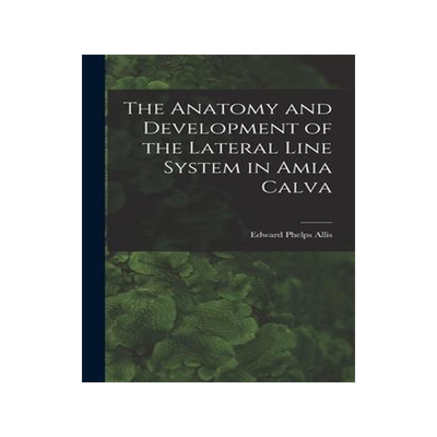 [预订]The Anatomy and Development of the Lateral Line System in Amia Calva 9781019085059