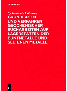 预订 Grundlagen und Verfahren geochemischer Sucharbeiten auf Lagerstätten der Buntmetalle und seltenen Metalle: 9783112