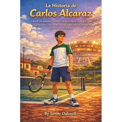 预订 La historia de Carlos Alcaraz: De un pequeño pueblo español a campeón mundial de tenis - Una historia infantil s