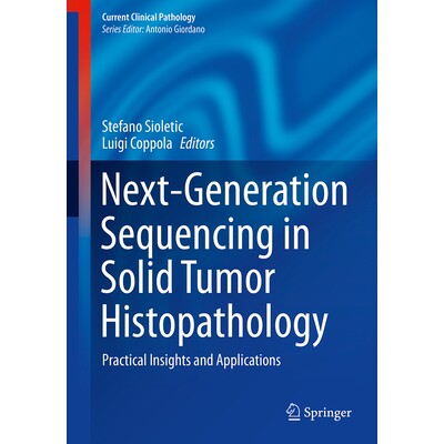 预订 Next-Generation Sequencing in Solid Tumor Histopathology Practical Insights and Applications 实体肿瘤组织病理学的下