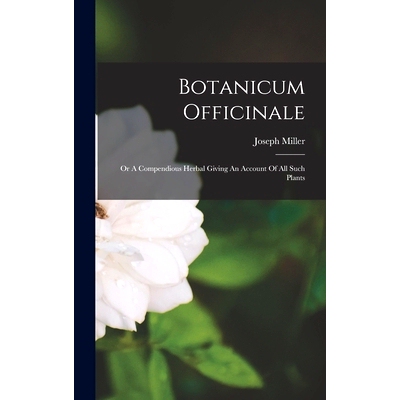 预订 Botanicum Officinale: Or A Compendious Herbal Giving An Account Of All Such Plants: 9781018635729