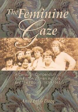 [预订]The Feminine Gaze: A Canadian Compendium of Non-Fiction Women Authors and Their Books, 1836-1945 9781554584598