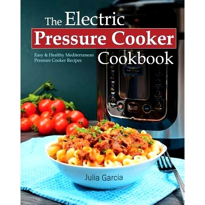 预订 The Electric Pressure Cooker Cookbook: Easy & Healthy Mediterranean Pressure Cooker Recipes: 9781544885308