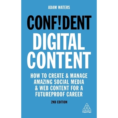 预订 Confident Digital Content: How to Create and Manage Amazing Social Media and Web Content for a Futureproof Career: