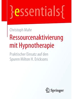 预订 Ressourcenaktivierung mit Hypnotherapie: Praktischer Einsatz auf den Spuren Milton H. Ericksons 催眠疗法激活资源- M