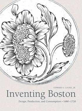 预订 Inventing Boston: Design, Production, and Consumption, 1680-1720 发明波士顿：设计，生产和消费，1680-1720年: 9780300