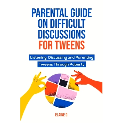 预订 Parental Guide On Difficult Discussions For Tweens: Listening, Discussing, and Parenting Tweens Through Puberty
