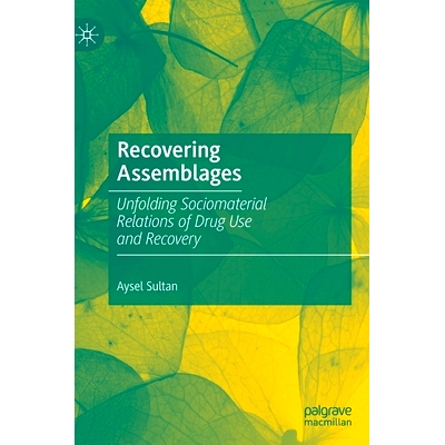 预订 Recovering Assemblages: Unfolding Sociomaterial Relations of Drug Use and Recovery 恢复组合：揭示*使用与康复的社