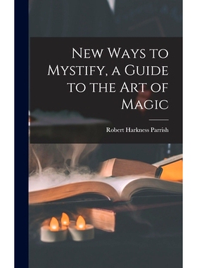 预订 New Ways to Mystify, a Guide to the Art of Magic: 9781014015716