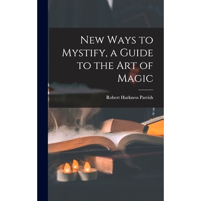 预订 New Ways to Mystify, a Guide to the Art of Magic: 9781014015716