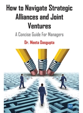 预订 How to Navigate Strategic Alliances and Joint Ventures: A Concise Guide For Managers 如何驾驭战略联盟和合资企业：经