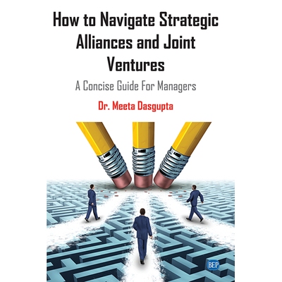 预订 How to Navigate Strategic Alliances and Joint Ventures: A Concise Guide For Managers 如何驾驭战略联盟和合资企业：经