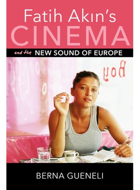 预订 Fatih Akin’s Cinema and the New Sound of Europe Fatih Akin的电影和欧洲的新声音: 9780253037886