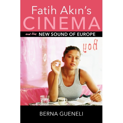 预订 Fatih Akin’s Cinema and the New Sound of Europe Fatih Akin的电影和欧洲的新声音: 9780253037886