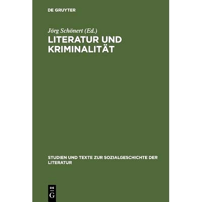 预订 Literatur und Kriminalität: Die gesellschaftliche Erfahrung von Verbrechen und Strafverfolgung als Gegenstand des