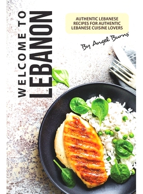 预订 Welcome to Lebanon: Authentic Lebanese Recipes for Authentic Lebanese Cuisine Lovers: 9781695742215