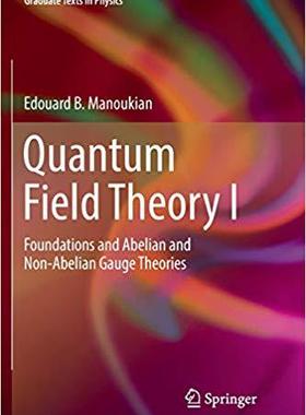 【预售】Quantum Field Theory I: Foundations and Abelian and Non-Abelian Gauge Theories