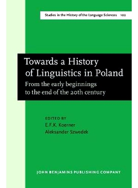 预订 Towards a History of Linguistics in Poland: From the Early Beginnings to the End of the 20th Century: 9789027245915