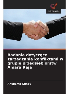 预订 Badanie dotyczace zarzadzania konfliktami w grupie przedsiebiorstw Amara Raja: 9786209137266