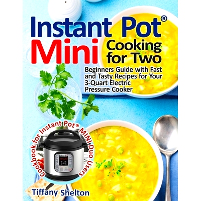 预订 Instant Pot(R) Mini Cooking for Two: Beginners Guide with Fast and Tasty Recipes for Your 3-Quart Electric Pressure