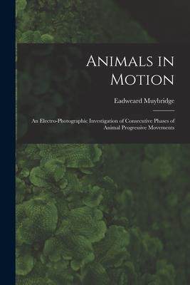 [预订]Animals in Motion: an Electro-photographic Investigation of Consecutive Phases of Animal Progressive 9781014656315