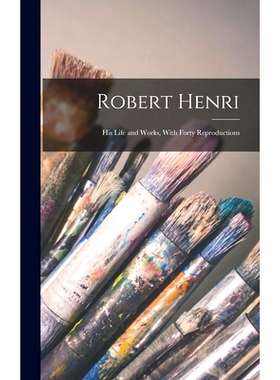 预订 Robert Henri: His Life and Works, With Forty Reproductions: 9781016029551