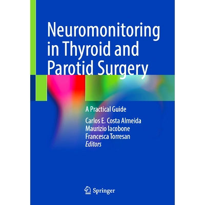 预订 Neuromonitoring in Thyroid and Parotid Surgery: A Practical Guide 甲状腺与腮腺手术中的神经监测：实用指南: 978303189