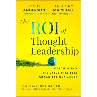 现货 The Roi of Thought Leadership: Calculating the Value that Sets Organizations Apart 思想领导优势：思想市场竞争: 9781