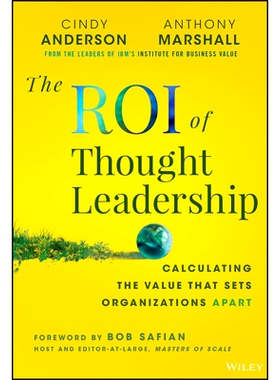 现货 The Roi of Thought Leadership: Calculating the Value that Sets Organizations Apart 思想领导优势：思想市场竞争: 9781