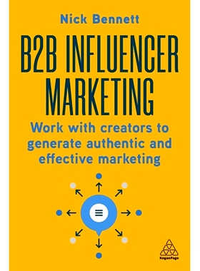 预订 B2B Influencer Marketing: Work With Creators to Generate Authentic and Effective Marketing B2B 影响者营销: 97813986