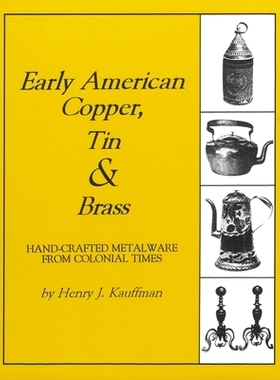 预订 Early American Copper, Tin & Brass: Hancrafted Metalware from Colonial Times 早期美国铜、锡和黄铜: 9781879335622